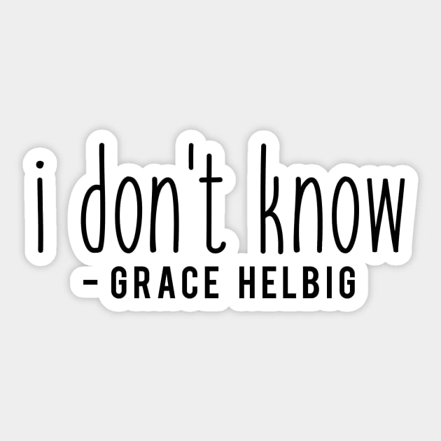 I don't know - Grace Helbig Sticker by tziggles